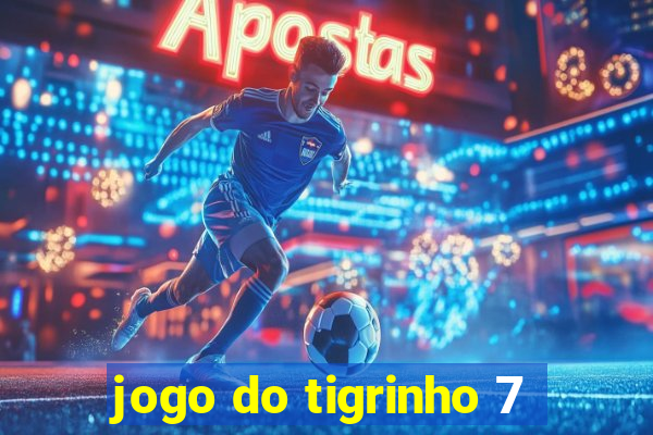 jogo do tigrinho 7